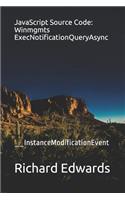 JavaScript Source Code: Winmgmts ExecNotificationQueryAsync: __InstanceModificationEvent