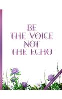 Be the Voice Not the Echo