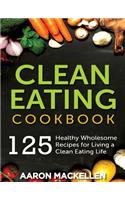 Clean Eating Cookbook: 125 Healthy Wholesome Recipes for Living a Clean Eating Lifestyle