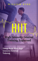 Hiit: High Intensity Interval Training Explained (Dream Body With High Intensity Interval Training)