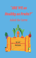 ARE WE as Healthy as Fruits?