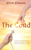 Cord: A Tale of Faith and the Day Mankind Unplugged from God to Pursue Self-Determination