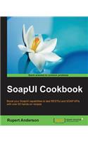 SoapUI Cookbook: Boost Your SoapUI Capabilities to Test RESTful and SOAP APls With over 65 Hands-On Recipes