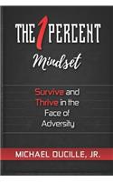 The 1 Percent Mindset: Survive and Thrive in the Face of Adversity