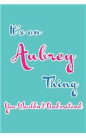 It's an Aubrey Thing You Wouldn't Understand: Blank Lined 6x9 Name Monogram Emblem Journal/Notebooks as Birthday, Anniversary, Christmas, Thanksgiving or Any Occasion Gifts for Girls and Women