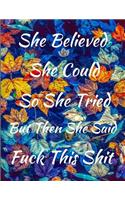 She Believed She Could So She Tried But Then She Said Fuck This Shit Journal