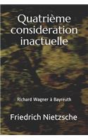 Quatrième Consideration Inactuelle