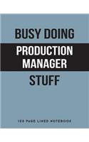 Busy Doing Production Manager Stuff: 150 Page Lined Notebook