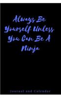 Always Be Yourself Unless You Can Be a Ninja: Blank Lined Journal with Calendar for Martial Artist