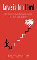 Love is Too Hard: The Dating (Mis)Adventures of a Man with Autism