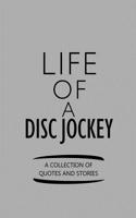 Life of a Disc Jockey a Collection of Quotes and Stories