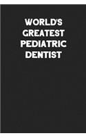 World's Greatest Pediatric Dentist: Blank Lined Composition Notebook Journals to Write in for Men or Women
