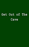 Get Out of the Cave