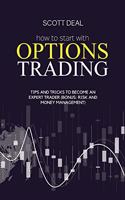 How To Start With Options Trading: Tips And Tricks To Become An Expert Trader (Bonus: Risk And Money Management)