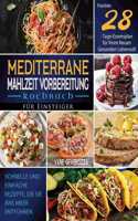 Mediterrane Mahlzeit Vorbereitung Kochbuch für Einsteiger: Schnelle und Einfache Rezepte, die Sie ans Meer Entführen Flexibler 28-Tage-Essensplan für Ihren Neuen Gesunden Lebensstil