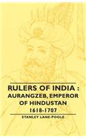 Rulers Of India: Aurangzeb, Emperor of Hindustan, 1618-1707