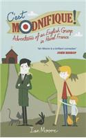 C'est Modnifique!: Adventures of an English Grump in Rural France