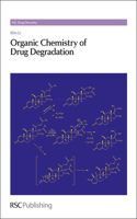 Organic Chemistry of Drug Degradation: Volume 29 (Drug Discovery)
