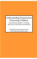 Understanding Perpetrators, Protecting Children