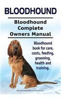 Bloodhound. Bloodhound Complete Owners Manual. Bloodhound book for care, costs, feeding, grooming, health and training.