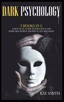 Dark Psychology: 3 Books in 1: A Practical Guide to Influence and Persuade People and Win in Any Situation