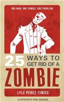 25 Ways to get Rid of a Zombie