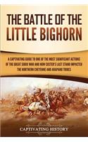 The Battle of the Little Bighorn: A Captivating Guide to One of the Most Significant Actions of the Great Sioux War and How Custer's Last Stand Impacted the Northern Cheyenne and Ara