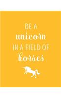 Be A Unicorn In A Field Of Horses