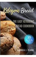 Ketogenic Bread: 35 Low-Carb Keto Bread, Buns, Bagels, Muffins, Waffles, Pizza Crusts, Crackers & Breadsticks for Weight Loss and Healthy Living