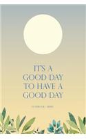 Notebook Diary - It's A Good Day To Have A Good Day