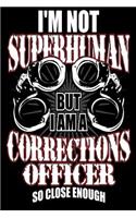 I'm Not Superhuman But I Am a Corrections Officer So Close Enough