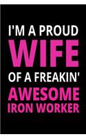 I'm A Proud Wife Of A Freakin' Awesome Iron Worker: Cool Proud Wife Journal Anniversary Gift