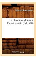 La Chronique Des Rues. Première Série (Éd.1900)