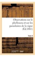 Observations Sur Le Phylloxera Et Sur Les Parasitaires de la Vigne (Éd.1881) Tome 4