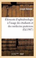 Éléments d'Ophtalmologie À l'Usage Des Étudiants Et Des Médecins Praticiens