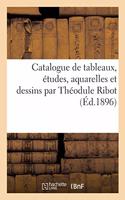Catalogue de Tableaux, Études, Aquarelles Et Dessins Par Théodule Ribot