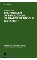 The Problem of Etiological Narrative in the Old Testament: (108 Beihefte zur Zeitschrift fur die Alttestamentliche Wissenschaft)
