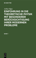 Arthur Haas: Einführung in Die Theoretische Physik Mit Besonderer Berücksichtigung Ihrer Modernen Probleme. Band 1