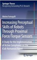 Increasing Perceptual Skills of Robots Through Proximal Force/Torque Sensors