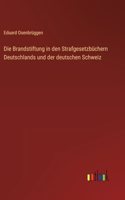 Brandstiftung in den Strafgesetzbüchern Deutschlands und der deutschen Schweiz