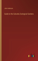 Guide to the Calcutta Zoological Gardens