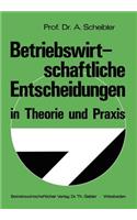 Betriebswirtschaftliche Entscheidungen in Theorie und Praxis