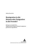 Remigration in Die Heimat Oder Emigration in Die Fremde?