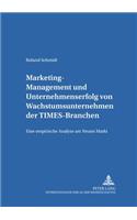 Marketing-Management Und Unternehmenserfolg Von Wachstumsunternehmen Der Times-Branchen