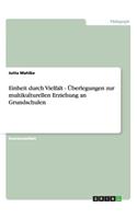 Einheit durch Vielfalt - Überlegungen zur multikulturellen Erziehung an Grundschulen