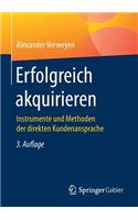 Erfolgreich Akquirieren: Instrumente Und Methoden Der Direkten Kundenansprache
