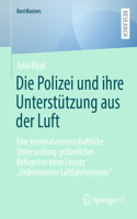 Die Polizei und ihre Unterstützung aus der Luft: Eine kriminalwissenschaftliche Untersuchung  polizeilicher Befugnisse beim Einsatz „Unbemannter Luftfahrtsysteme“(BestMasters)