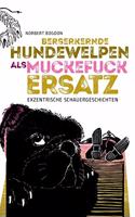 Berserkernde Hundewelpen als Muckefuckersatz