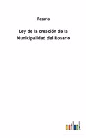 Ley de la creación de la Municipalidad del Rosario