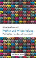 Freiheit Und Wiederholung